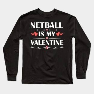 Netball Is My Valentine T-Shirt Funny Humor Fans Long Sleeve T-Shirt